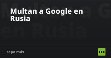 Google enfrenta sanciones en Rusia
