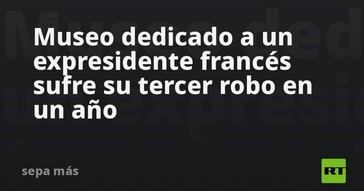 Museo de Chirac en Francia vuelve a ser robado por tercera vez en un año