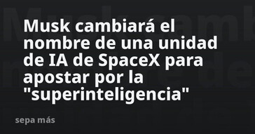 Musk renombra unidad de IA en SpaceX para enfocarse en la superinteligencia