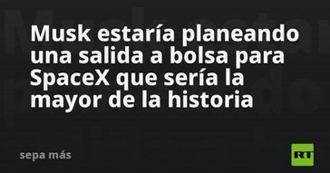 Musk planea la mayor salida a bolsa de la historia para SpaceX