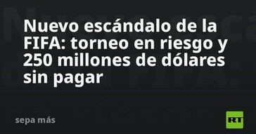 Escándalo en la FIFA: 250 millones de dólares en juego y torneo amenazado