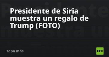 El presidente sirio exhibe un obsequio de Trump en redes sociales