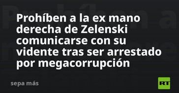 Prohiben a exasesor de Zelenski comunicarse con su vidente tras arresto por corrupción