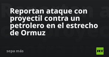 Ataque a petrolero en el estrecho de Ormuz deja dos heridos