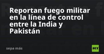 Tensión militar entre India y Pakistán en la línea de control