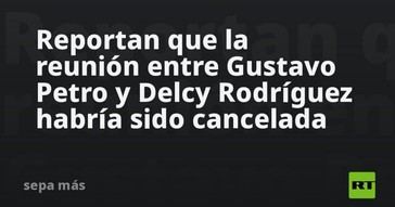 Cancelan reunión entre Gustavo Petro y Delcy Rodríguez