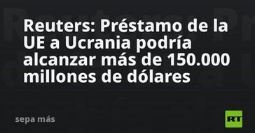 UE podría otorgar a Ucrania un préstamo superior a 150.000 millones de dólares