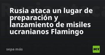 Rusia bombardea sitio de misiles ucranianos Flamingo