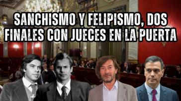 Sanchismo y felipismo, dos finales con jueces en la puerta