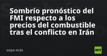 FMI advierte sobre aumento de precios del combustible tras conflicto en Irán