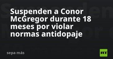 Conor McGregor recibe una suspensión de 18 meses por doping
