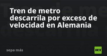 Descarrilamiento de metro en Alemania por velocidad excesiva