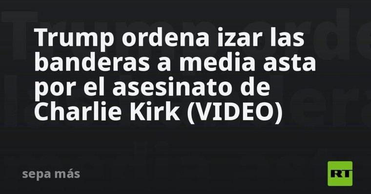 Trump decreta banderas a media asta tras el asesinato de Charlie Kirk