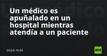 Médico apuñalado en pleno servicio en un hospital del Reino Unido
