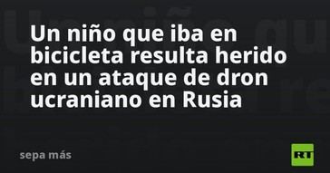 Niño herido por dron ucraniano mientras montaba en bicicleta en Rusia