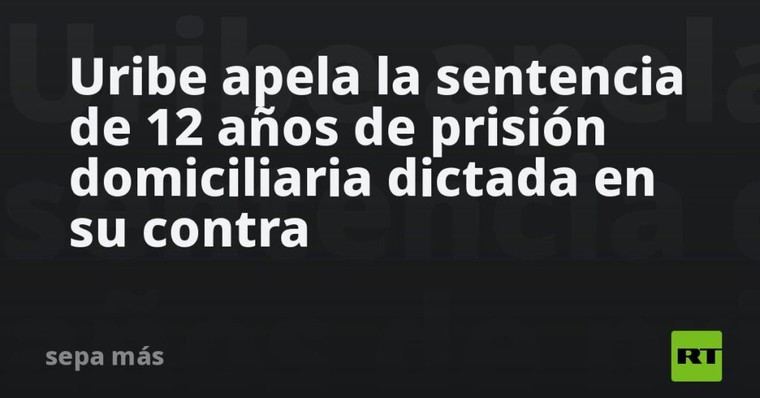 Uribe presenta apelación contra su condena de 12 años de prisión domiciliaria