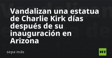 Estatua de Charlie Kirk vandalizada poco después de ser inaugurada en Arizona