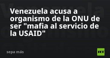 Venezuela denuncia a la ONU por supuestos vínculos con USAID