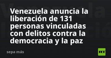 Venezuela libera a 131 detenidos por delitos políticos