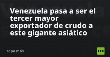 Venezuela se convierte en el tercer mayor exportador de petróleo a India