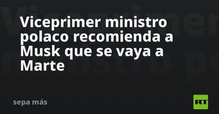 Polonia sugiere a Musk mudarse a Marte