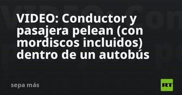 Conductor y pasajera protagonizan pelea en autobús de Brasil