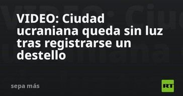 Ucrania sufre apagón tras un misterioso destello