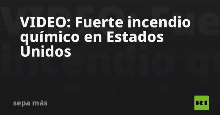 Incendio químico devastador en EE. UU