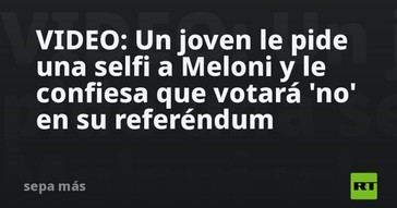 Joven pide selfie a Meloni y revela que votará 'no' en referéndum
