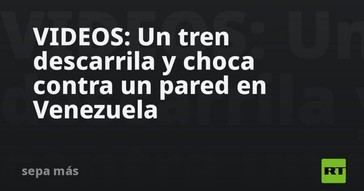 Tren descarrila y colisiona en Venezuela