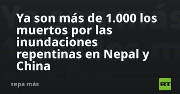 Más de 1,000 fallecidos por inundaciones en Nepal y China