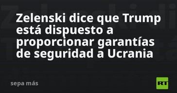 Trump ofrecería garantías de seguridad a Ucrania, según Zelenski