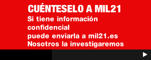 Si tiene información confidencial puede enviarla a mil21.es Nosotros la investigaremos. 